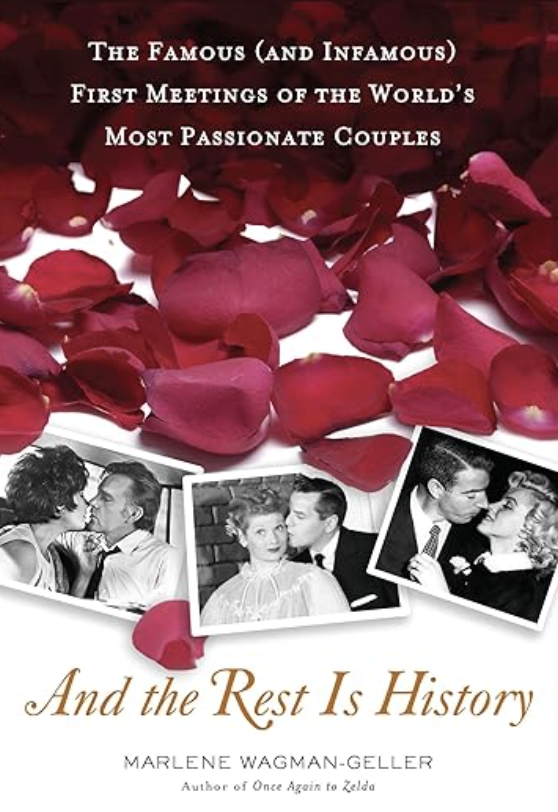 And the Rest Is History: The Famous (and Infamous) First Meetings of the World's Most Passionate Couples